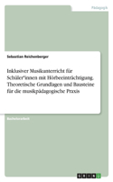 Inklusiver Musikunterricht für Schüler*innen mit Hörbeeinträchtigung. Theoretische Grundlagen und Bausteine für die musikpädagogische Praxis