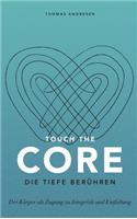 Touch the Core. Die Tiefe berühren.