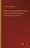 Account of the Executors of Richard Bishop of London 1303, and the Executors of Thomas Bishop of Exeter 1310