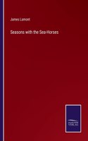 Seasons with the Sea-Horses