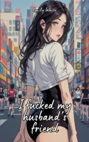 I fucked my husband's friend: Sexy Erotic Stories for Adults Illustrated with Hentai Pictures