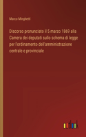 Discorso pronunziato il 5 marzo 1869 alla Camera dei deputati sullo schema di legge per l'ordinamento dell'amministrazione centrale e provinciale