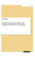 Marktforschung. Quantitative und Qualitative Methoden im Vergleich: (German)