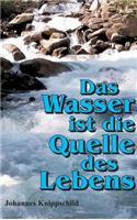 Das Wasser ist die Quelle des Lebens