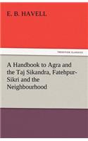 A Handbook to Agra and the Taj Sikandra, Fatehpur-Sikri and the Neighbourhood
