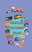 Vehicles Coloring Book: Awesome Coloring Pages with Cool Planes, Ships, Cars, Locomotives, Trucks and More Things That Go or Fly! No Ink Bleed Suitable for Boys Ages 4-10