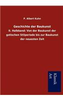 Geschichte der Baukunst: II. Halbband: Von der Baukunst der gotischen Stilperiode bis zur Baukunst der neuesten Zeit