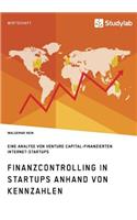 Finanzcontrolling in StartUps anhand von Kennzahlen: Eine Analyse von Venture Capital-finanzierten Internet-StartUps(German)