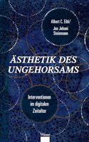 Asthetik des Ungehorsams: Interventionen im digitalen Zeitalter