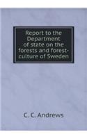 Report to the Department of State on the Forests and Forest-Culture of Sweden