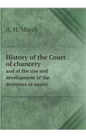 History of the Court of Chancery and of the Rise and Development of the Doctrines of Equity