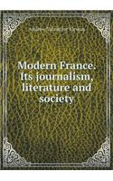 Modern France. Its Journalism, Literature and Society