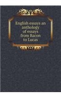 English Essays an Anthology of Essays from Bacon to Lucas