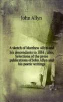 sketch of Matthew Allyn and his descendants to 1884 ; also, Selections of the prose publications of John Allyn and his poetic writings