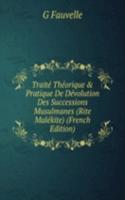 Traite Theorique & Pratique De Devolution Des Successions Musulmanes (Rite Malekite) (French Edition)