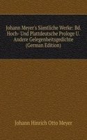 Johann Meyer's Samtliche Werke: Bd. Hoch- Und Plattdeutsche Prologe U. Andere Gelegenheitsgedichte (German Edition)