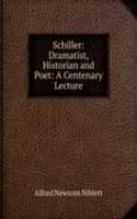 Schiller: Dramatist, Historian and Poet: A Centenary Lecture