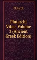 Plutarchi Vitae, Volume 3 (Ancient Greek Edition)