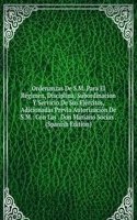 Ordenanzas De S.M. Para El Regimen, Disciplina, Subordinacion Y Servicio De Sus Ejercitos, Adicionadas Previa Autorizacion De S.M.: Con Las . Don Mariano Socias . (Spanish Edition)
