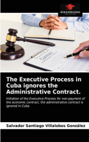 The Executive Process in Cuba ignores the Administrative Contract.