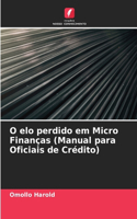 O elo perdido em Micro Finanças (Manual para Oficiais de Crédito)