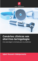 Cenários clínicos em otorrino-laringologia