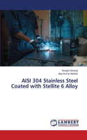 AISI 304 Stainless Steel Coated with Stellite 6 Alloy