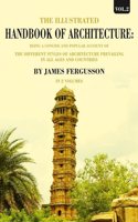 The Illustrated Handbook of Architecture: Being a Concise and Popular Account of the Different Styles of Architecture Prevailing in 2nd