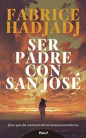 Ser padre con san Jose: Breve guia del aventurero de los tiempos posmodernos