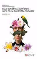 Khalo o la lentilla de Panofsky / Santa Teresa o la memoria trazadora: Dos biodramas