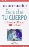 Escucha tu cuerpo: Introduccion al focusing