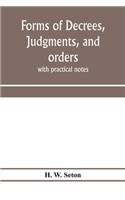Forms of decrees, judgments, and orders; with practical notes