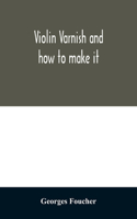 Violin varnish and how to make it