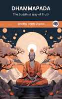 Dhammapada (From Sutta Pitaka): The Buddhist Way of Truth (From Bodhi Path Press)