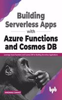Build Azure Functions and Integrate Them with Azure Cosmos DB Data Models: Leverage Azure functions and Cosmos DB for building serverless applications (English Edition)