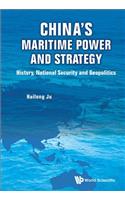 China's Maritime Power and Strategy: History, National Security and Geopolitics