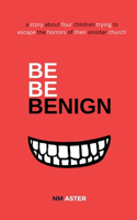 Be Be Benign