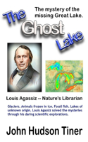 Ghost Lake -- The True Story of Louis Agassiz