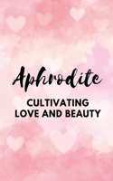 Aphrodite - Cultivating Love and Beauty