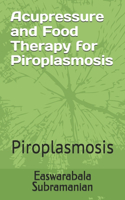 Acupressure and Food Therapy for Piroplasmosis: Piroplasmosis(110 Common People Medical Books - Part 1)
