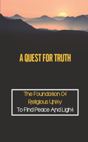 A Quest For Truth: The Foundation Of Religious Unity To Find Peace And Light: Search Abroad