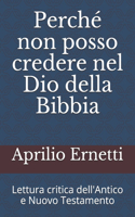 Perché non posso credere nel Dio della Bibbia