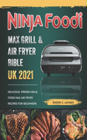 Ninja Foodi MAX Grill and Air Fryer Bible UK 2021: Delicious, Frersh Ninja Foodi MAX Air Fryer Recipes For Beginners