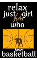 basketball relax just 11 years girl who loves basketball: basketball journal notebook for who loves basketball, journal gift for girls, teen-age, coach .../110 page. 6x9. soft cover. matte finish