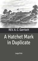 A Hatchet Mark in Duplicate
