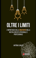 Oltre i Limiti: L'importanza della creatività nella nostra crescita personale e professionale