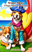 Scurvy Dogs: A Puppy Pirate Coloring Book!