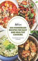 200 Homemade Recipes for Easy and Healthy Cooking: The Ultimate Instant Pot Cookbook