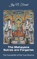 The Mahayana Sutras are Forgeries