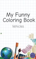 My Funny Coloring Book: Vehicles, Trucks, Simple And Easy Drawing, Age 2-4